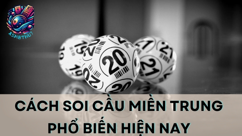 Cách soi cầu miền Trung phổ biến hiện nay