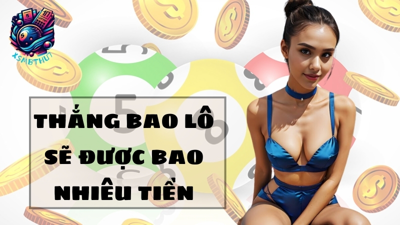 Khi bao lô thắng sẽ được bao nhiêu tiền