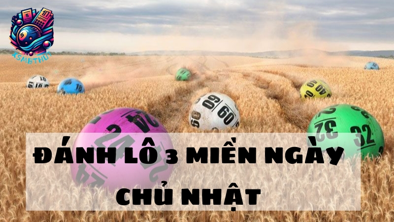 Đánh lô 3 miền ngày chủ nhật