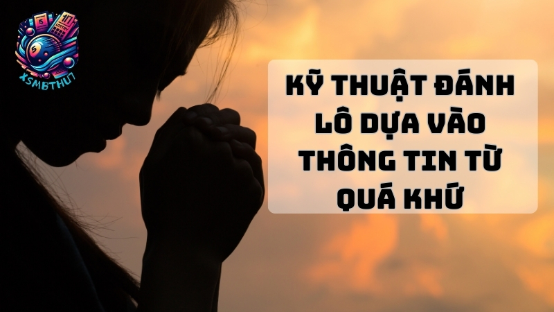 Kỹ thuật đánh lô dựa vào thông tin từ quá khứ