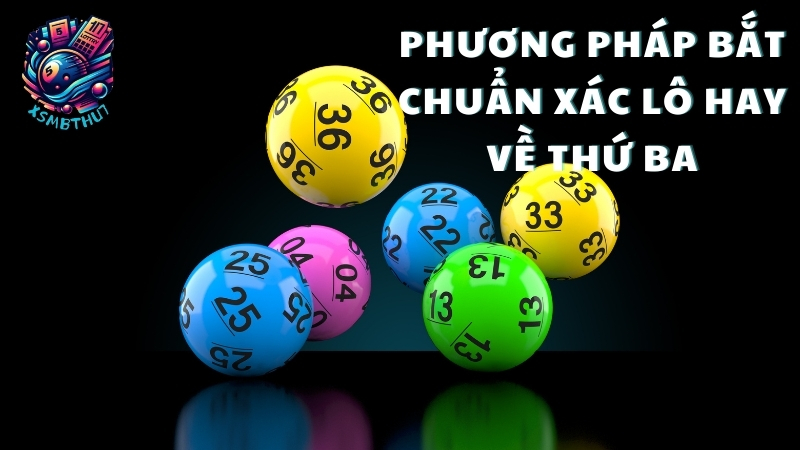 Phương pháp bắt chuẩn xác lô hay về thứ ba