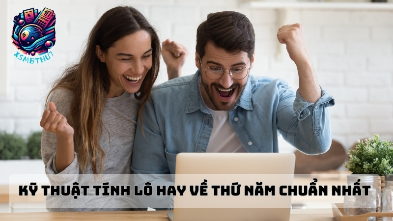 Đánh lô hay về thứ năm như thế nào để mang lại hiệu quả ?