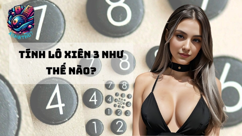 Tính lô xiên 3 như thế nào?